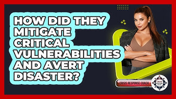 How Did They Mitigate Critical Vulnerabilities And Avert Disaster? - Crisis Response Coach