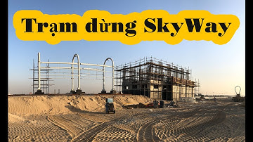 🎥 Kiến thức SkyWay 100: Trạm dừng SkyWay tại Dubai gần xong