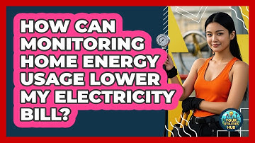How Can Monitoring Home Energy Usage Lower My Electricity Bill? - Your Utilities Hub