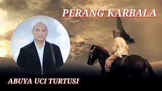 PERANG KARBALA || ABUYA UCI TURTUSI