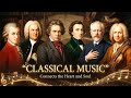 Classical Music Connects the Heart and Soul - Beethoven, Bach, Vivaldi, Chopin, Tchaikovsky, Mozart