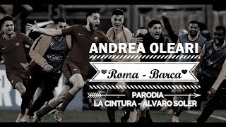Andrea Oleari - Parodia Roma Barcellona 3-0 La Cintura - Alvaro Soler