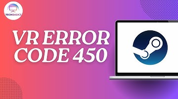 How To Fix Steam VR Error Code 450?