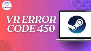 How To Fix Steam VR Error Code 450?