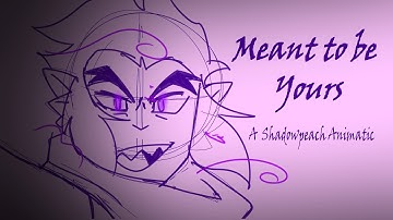 Meant to be yours (Shadowpeach/LMK animatic)