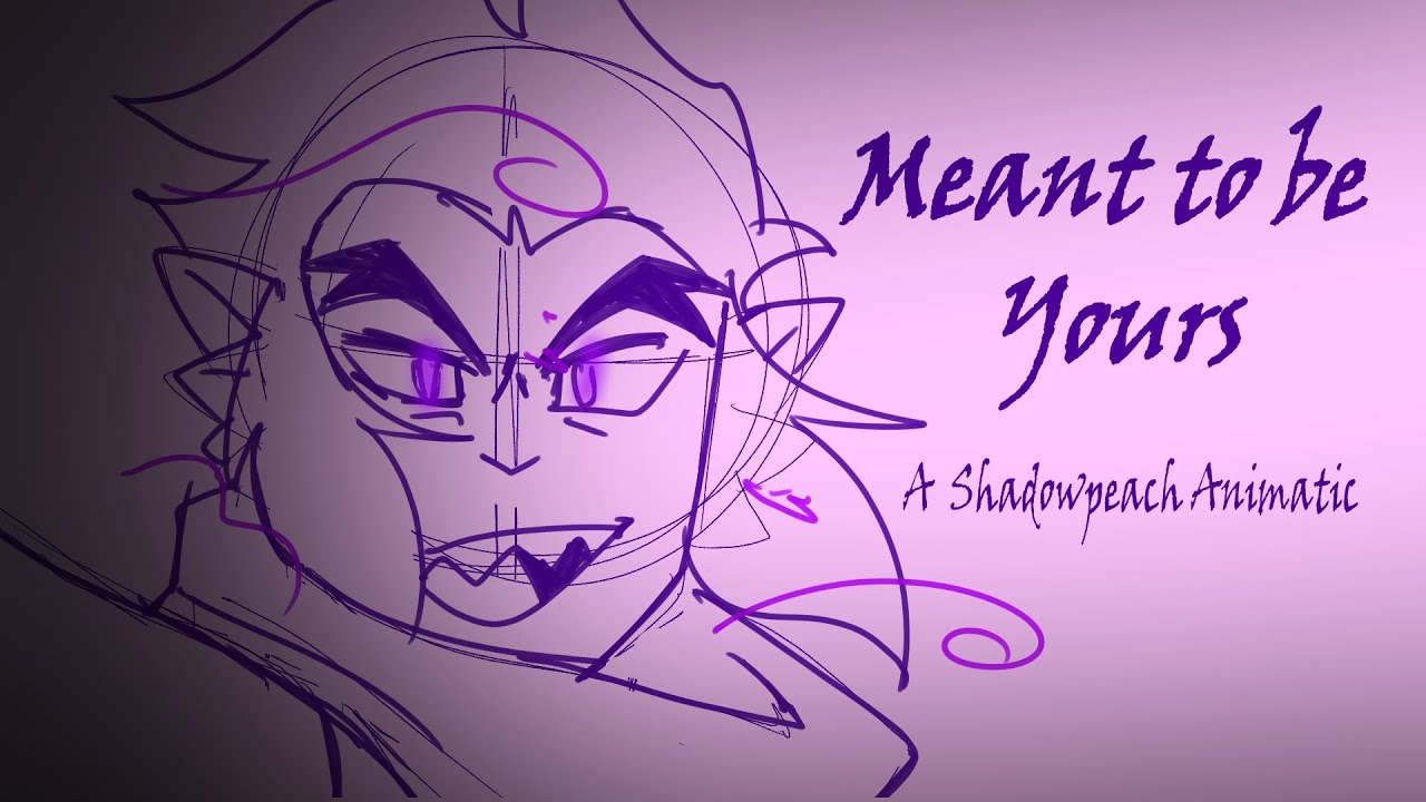 Meant to be yours (Shadowpeach/LMK animatic)