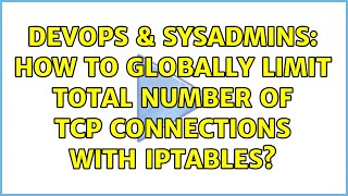 DevOps & SysAdmins: How to globally limit total number of TCP connections with iptables?