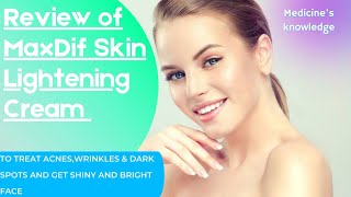 Review of Skin lightening cream MaxDif || treat Acnes, wrinkles & Dark spots