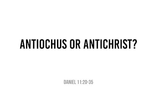 Antiochus or Antichrist? | Daniel 11:36-45