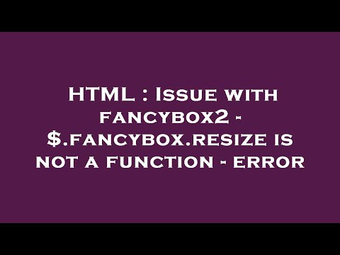 HTML : Issue with fancybox2 - $.fancybox.resize is not a function - error