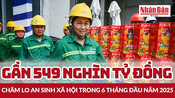 Gần 549 nghìn tỷ đồng chăm lo an sinh xã hội trong 6 tháng đầu năm 2025 | Báo Nhân Dân