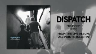 Dispatch - &quot;Bridges (Live)&quot; (Official Audio)