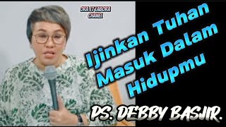 IJINKAN TUHAN MASUK DALAM HIDUPMU__PS. DEBBY BASJIR