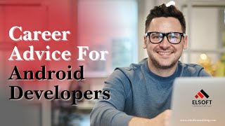 Career Advice For Android Developers | Elsoft Consulting LLC