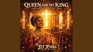 QUEEN FOR MY KING (Afro Praise)