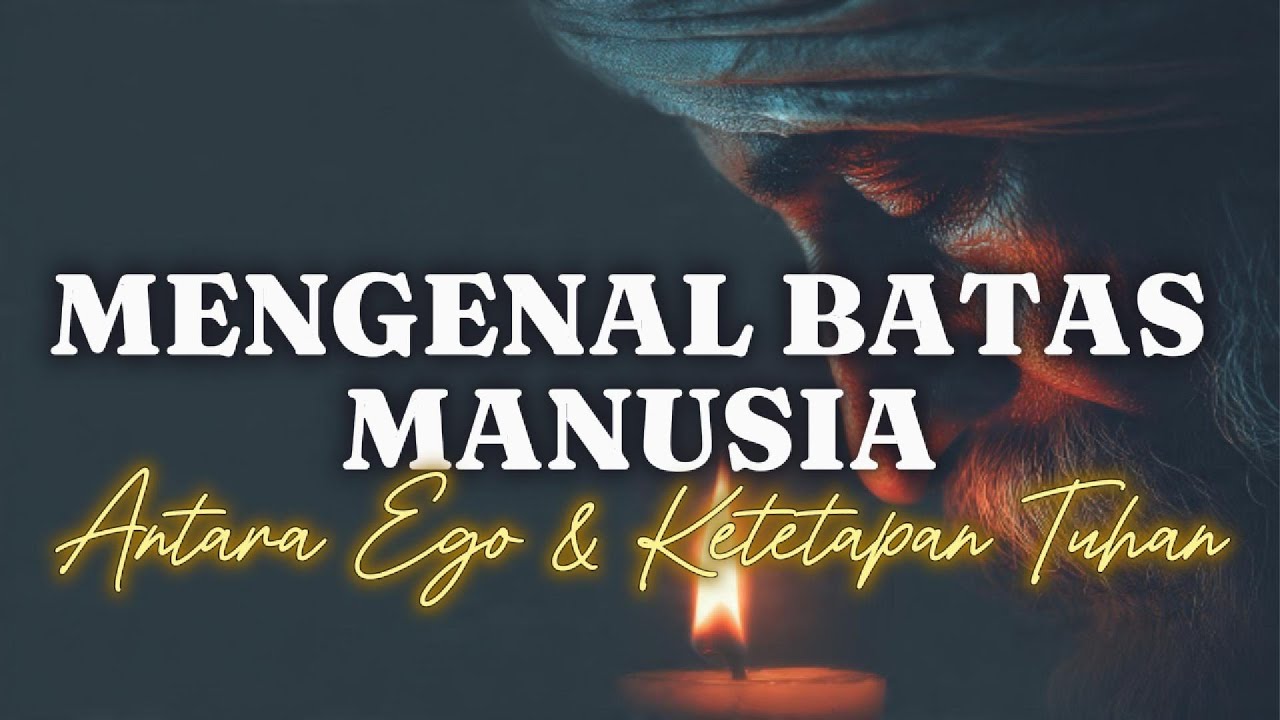 Mengenal Batas Manusia: Antara Ego dan Ketetapan Tuhan.