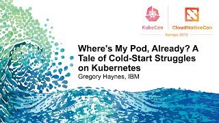 Where's My Pod, Already? A Tale of Cold-Start Struggles on Kubernetes - Gregory Haynes, IBM screenshot 1