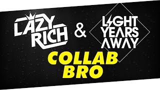 Lazy Rich & Light Years Away - Collab Bro