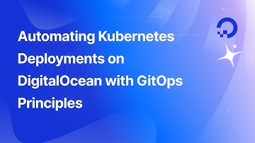 Automating Kubernetes Deployments on DigitalOcean with GitOps Principles