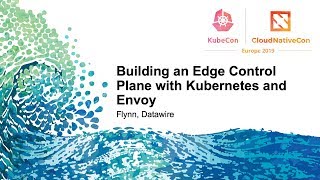 Building an Edge Control Plane with Kubernetes and Envoy - Flynn, Datawire