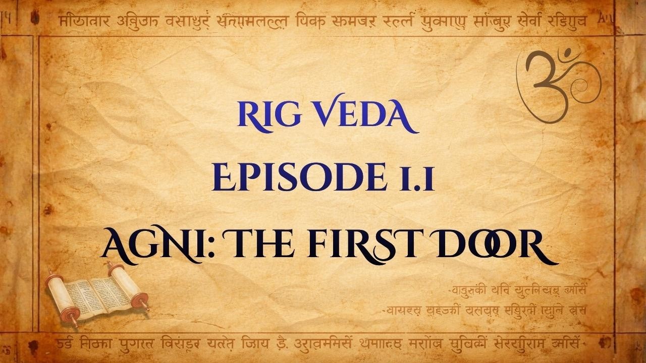 Rig Veda | Episode 1.1: Agni — The Fire That Carries Prayer (Vedas for ...