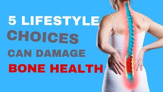 How These 5 Lifestyle Choices Can Damage Your Bone Health and Lead to Osteoporosis