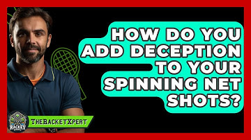 How Do You Add Deception To Your Spinning Net Shots? - The Racket Xpert