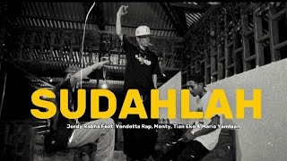 Jordy Rabha  Sudahlah Feat Vendetta Rap Monty Tian Eko U0026 Mario Yamlean  