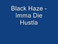 Black Haze - Imma Die Hustla
