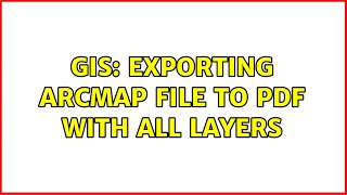 GIS: Exporting ArcMap file to PDF with all layers