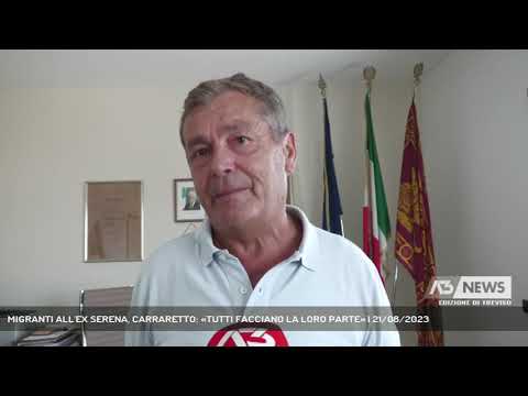 MIGRANTI ALL'EX SERENA, CARRARETTO: «TUTTI FACCIANO LA LORO PARTE» | 21/08/2023