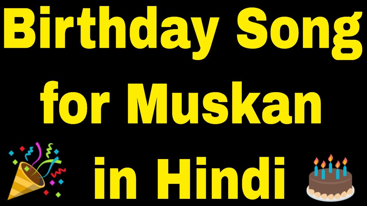 Happy Birthday Muskan Song Happy Birthday Muskan Song Download Youtube Happy Birthday Muskan Song Happy Birthday Muskan Song Download Youtube