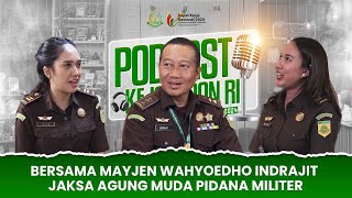 PODCAST KEJAKSAAN RI BERSAMA JAM PIDANA MILITER