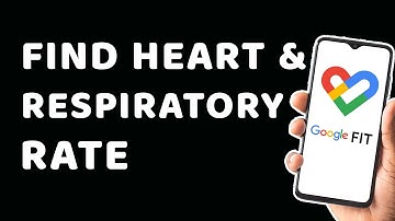 How to Find Track Heart Rate & Respiratory Rate on Google Fit