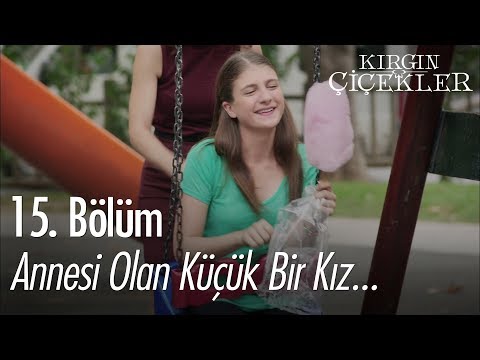 Annesi olan küçük bir kız... - Kırgın Çiçekler 15. Bölüm