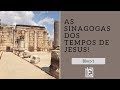 As Sinagogas nos Tempos de Jesus - Rodrigo Silva - Bloco 1