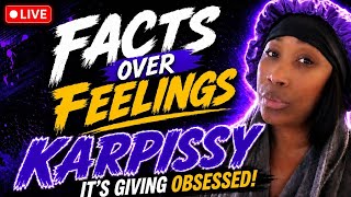 Facts Over Feelings: Karpissy — It’s Giving Obsessed
