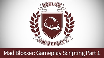 Mad Bloxxer 11: Gameplay Scripting, Pt. 1 (ROBLOX U Tutorial)