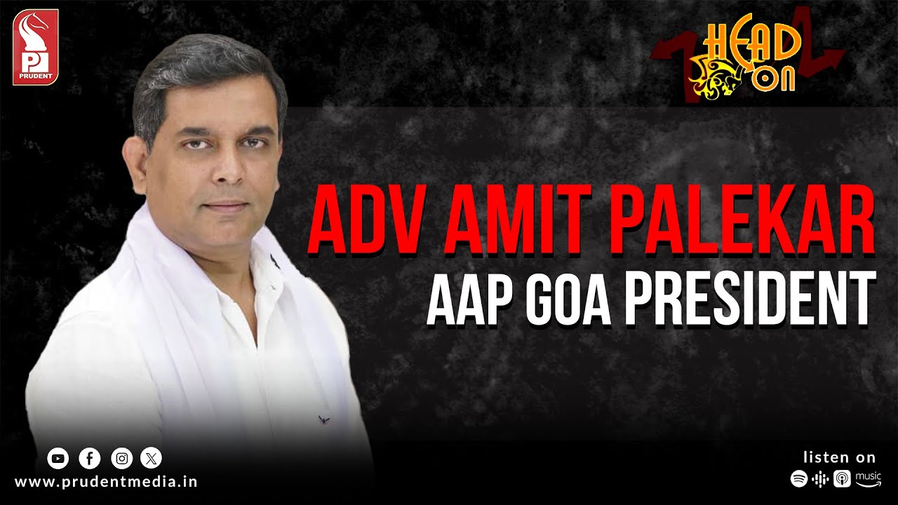 Adv Amit Palekar | AAP Goa President | Head On | Prudent | 071025 - YouTube