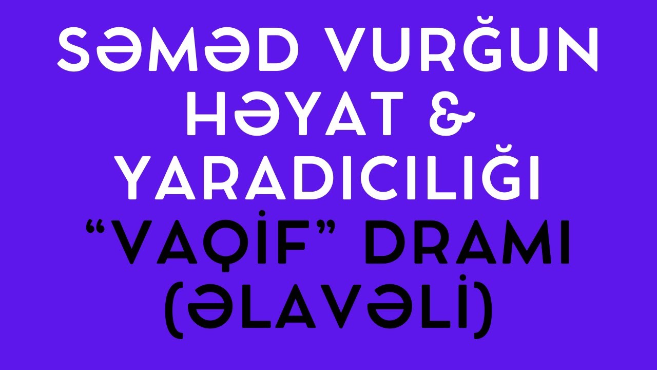 SƏMƏD VURĞUN HƏYATI & YARADICILIĞI + 