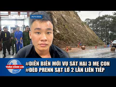 TOÀN CẢNH 17H 20/9: Cập nhật vụ thảm án ở Đồng Nai | Đèo Prenn sạt lở 2 lần, đất đá tràn mặt đường