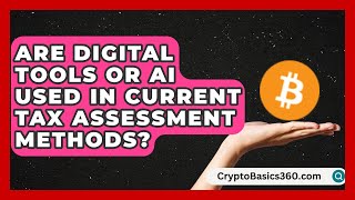 Are Digital Tools or AI Used in Current Tax Assessment Methods? | Property Taxes Uncovered News