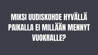 Miksi Uudiskohde Hyvällä Paikalla Ei Mennyt Millään Vuokralle? Asuntosijoittaminen, Vuokraaminen