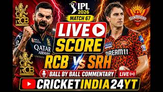 🔴 LIVE: RCB vs SRH 67th Match IPL 2026 | Live Score & Commentary | Cricket India 24