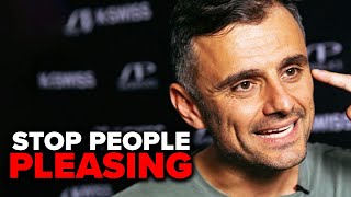 How To Stop Being A People Pleaser  Gary Vaynerchuk
