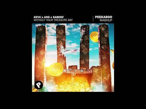 KEVU x ANG x SaberZ - Without Your Treasure Bay (Peekaboo Mashup)