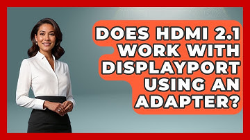 Does HDMI 2.1 Work With DisplayPort Using An Adapter? - NextGen Viewing and Audio