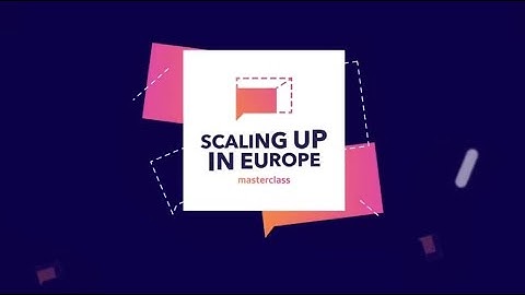 Scaling up in Europe - MASTERCLASS 2019 Highlights