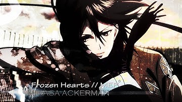 Frozen Hearts // ᴹᴱᴾᵖᵃʳᵗ (Mikasa Ackerman)