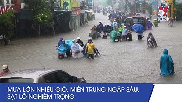 Miền Trung: Mưa Lớn Suốt Nhiều Giờ, Sạt Lở, Ngập Sâu Nhiều Nơi – VNEWS